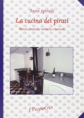 9788895865201: La cucina dei pirati. Marosi, amaretti, marasche e mariuoli