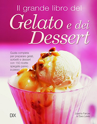 Il grande libro del gelato e dei dessert