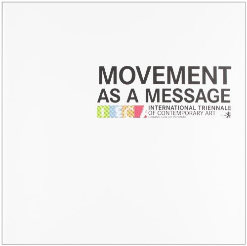 9788895894096: Movement as a message. International triennale of contemporary art. National gallery in Prague. [Edizione italiana e inglese].