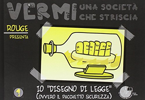 9788895898483: Io Disegno Di Legge (Ovvero il pacchetto sicurezza). Vermi: una societ che striscia