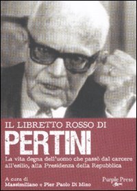 9788895903507: Il libretto rosso di Pertini. La vita degna dell'uomo che pass dal carcere, all'esilio, alla presidenza della Repubblica (Libretti rossi)