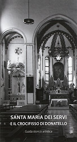9788895908021: La chiesa di Santa Maria dei Servi in Padova. La Cappella del Crocifisso di Donatello (Varia)