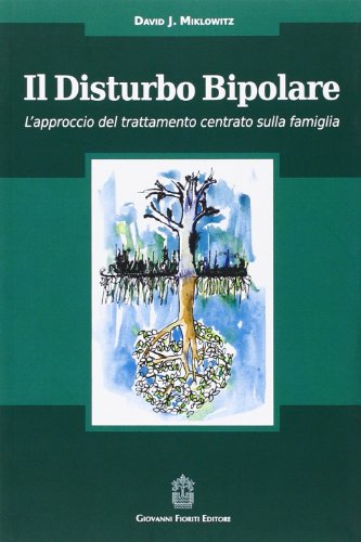 Stock image for Il disturbo bipolare. L'approccio del trattamento centrato sulla famiglia for sale by libreriauniversitaria.it