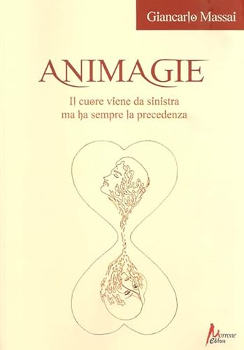 Stock image for Animagie. Il cuore viene da sinistra ma ha sempre la precedenza for sale by Brook Bookstore