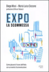 Beispielbild fr Expo la scommessa. Come giocarsi il futuro dell'Italia con un evento di comunicazione zum Verkauf von libreriauniversitaria.it