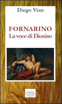 9788895991344: Fornarino. La voce di Dioniso