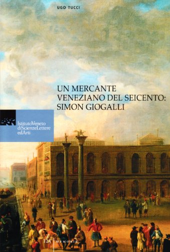 9788895996004: Un mercante veneziano del seicento. Simon Giogalli (Memorie.Classe scienze morali,lett.,arti)