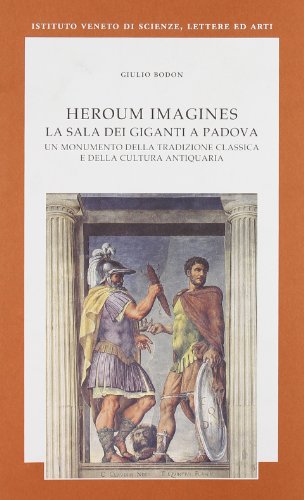 Stock image for Heroum imagines. La Sala dei Giganti a Padova. Un monumento della tradizione classica e della cultura antiquaria. for sale by libreriauniversitaria.it