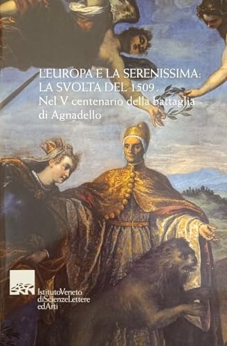 Beispielbild fr L'Europa e la Serenissima. La Svolta del 1509 ; [convegno Nel V Centenario della Battaglia di Agnadello . 2009 dall' Istituto Veneto di Scienze, Lettere ed Arti]. zum Verkauf von Antiquariat Kai Gro