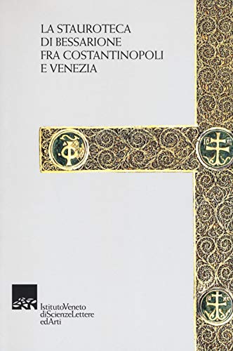 9788895996745: La stauroteca di Bessarione fra Costantinopoli e Venezia