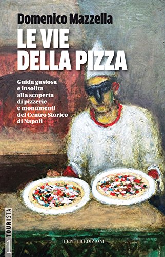 9788895997612: Le vie della pizza. Guida gustosa e insolta alla scoperta di pizzerie e monumenti del centro storico di Napoli. Ediz. italiana e inglese