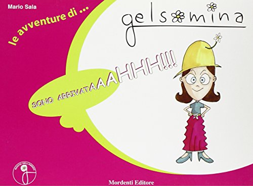 9788895998022: Sono arrivataaahhh!!! Le avventure di Gelsomina. Ediz. illustrata (Vol. 1)