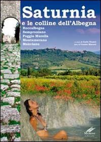 9788895999111: Saturnia e la collina dell'Albegna. Roccalbegna, Semproniano, Poggio Murella, Montemerano Manciano
