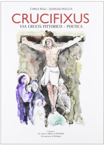 Imagen de archivo de Crucifixus. Via Crucis pittorico-poetica a la venta por libreriauniversitaria.it