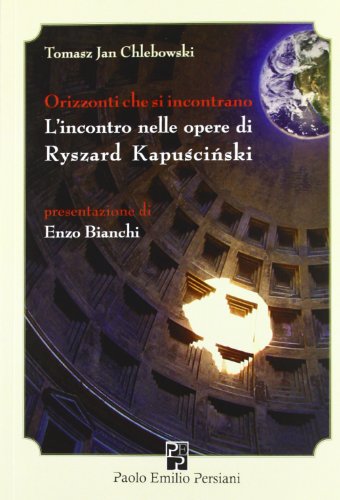 9788896013472: Orizzonti che si incontrano. L'incontro nelle opere di Ryszard Kapuscinski (Sviluppo integrale)