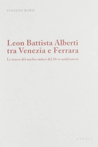 Stock image for Leon Battista Alberti tra Venezia e Ferrara. Le tracce del nucleo antico del De Re Aedificatoria for sale by FolignoLibri