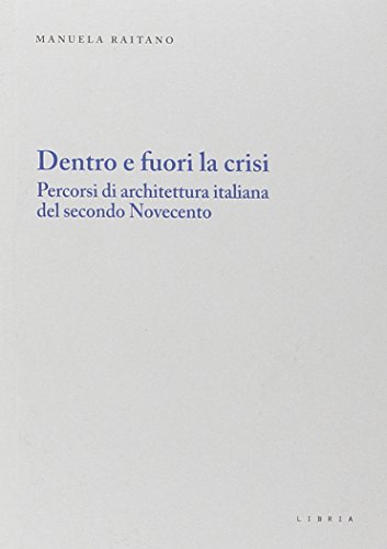 9788896067956: Dentro e fuori la crisi. Percorsi di architettura italiana del secondo Novecento (Mosaico)