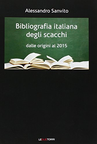 9788896076569: Bibliografia italiana degli scacchi. Dalle origini al 2015