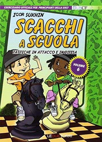 9788896076798: Scacchi a scuola. Tattiche in attacco e in difesa (Vol. 6)