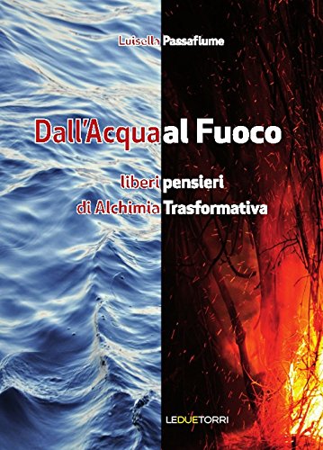 Beispielbild fr Dall'acqua al fuoco. Liberi pensieri di alchimia trasformativa zum Verkauf von WorldofBooks