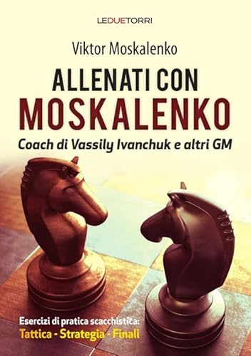 Stock image for Allenati a scacchi con Moskalenko. Coach di Vassily Ivanchuk e altri GM. Esercizi di pratica scacchistica: tattica, strategia, finali for sale by libreriauniversitaria.it