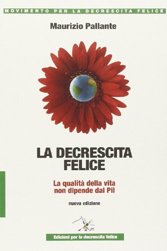 9788896085134: La decrescita felice. La qualit della vita non dipende dal PIL