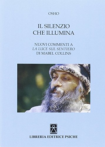 Stock image for Il Silenzio che Illumina. Nuovi Commenti a "La Luce sul Sentiero" di Mabel Collins. for sale by medimops
