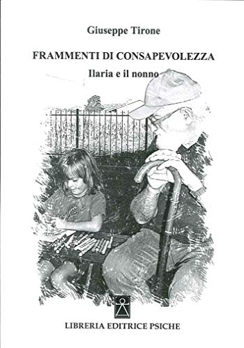 Imagen de archivo de Frammenti di Consapevolezza. Ilaria e il Nonno a la venta por libreriauniversitaria.it