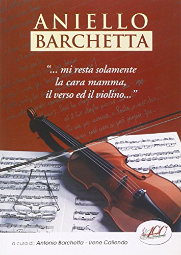 9788896099469: Aniello Barchetta ...mi resta solamente la cara mamma, il verso ed il violino... (I saggi)