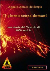 9788896099582: Il giorno senza domani. Una storia del Vesuvio di 4000 anni fa (Narrando)