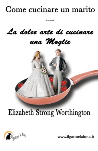 Stock image for Come cucinare un marito - La dolce arte di cucinare una moglie for sale by Revaluation Books