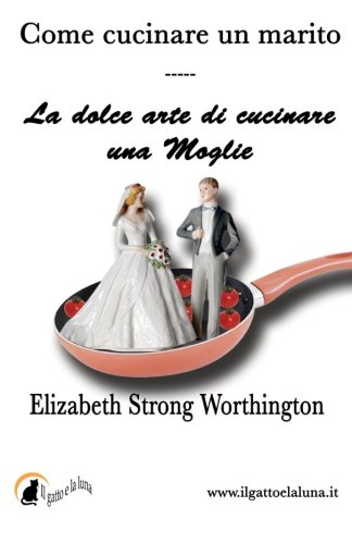 Stock image for Come cucinare un marito - La dolce arte di cucinare una moglie (Italian Edition) for sale by GF Books, Inc.