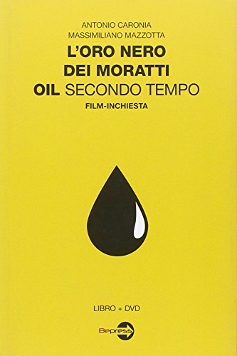 9788896130315: L'oro nero dei Moratti. Oil secondo tempo. Film-inchiesta. Con DVD
