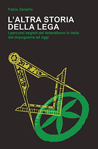 Stock image for L'Altra Storia della Lega. I Percorsi Segreti del Federalismo in Italia dal Dopoguerra ad Oggi for sale by libreriauniversitaria.it