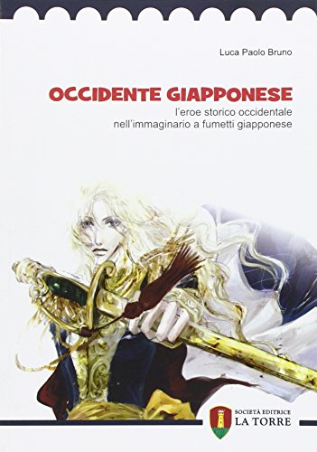 9788896133255: Occidente giapponese. L'eroe storico occidentale nell'immaginario a fumetti giapponese (Oriente)