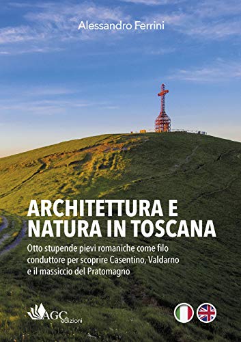 Beispielbild fr Architettura e natura in Toscana. Otto stupende pievi romaniche come filo conduttore per scoprire Casentino, Valdarno e il massiccio del Pratomagno. Ediz. italiana e inglese zum Verkauf von libreriauniversitaria.it