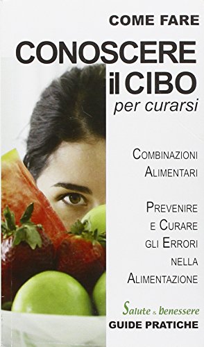 9788896146354: Conoscere il cibo per curarsi (Come fare)