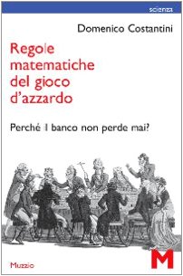 Regole matematiche del gioco d'azzardo. Perché il banco non perde mai? - Costantini,Domenico.