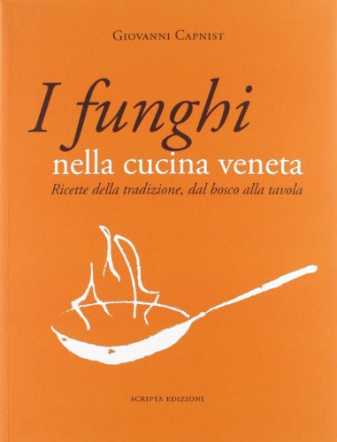 Imagen de archivo de I funghi nella cucina veneta. Ricette della tradizione, dal bosco alla tavola a la venta por medimops