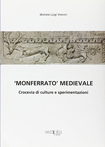 Imagen de archivo de Monferrato medioevale. Crocevia di culture e sperimentazioni a la venta por libreriauniversitaria.it