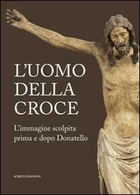 9788896162866: L'uomo della croce. Catalogo della mostra (Padova, 14 settembre-24 novembre 2013)