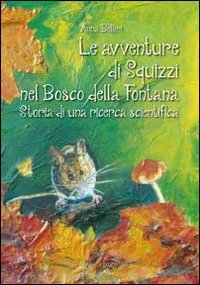 9788896162873: Le avventure di Squizzi nel Bosco della Fontana. Storia di una ricerca scientifica