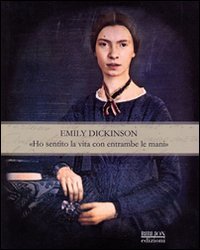 Stock image for Emily Dickinson. Ho sentito la vita con entrambe le mani for sale by libreriauniversitaria.it