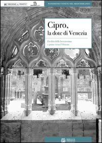 Stock image for Cipro,la dote di Venezia.Eredit della Serenissima e ponte verso l'Oriente for sale by Luigi De Bei