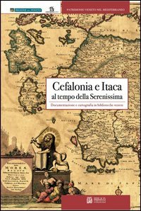 9788896177761: Cefalonia e Itaca al tempo della Serenissima. Documentazione e cartografia in biblioteche venete (Patrimonio veneto nel Mediterraneo)
