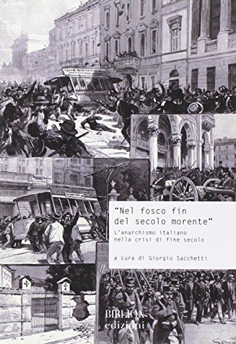 9788896177877: Nel fosco fin del secolo morente. L'anarchismo italiano nella crisi di fine secolo. Atti del Convegno di studi storici (Carrara, 29 ottobre 2011) (Storia, politica, societ)