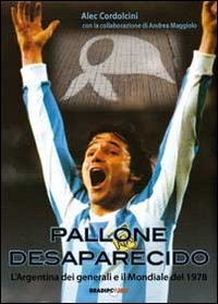 9788896184325: Pallone desaparecido. L'Argentina dei generali e il mondiale del 1978 (Arcadino)