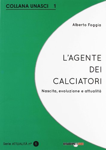 9788896184523: L'agente dei calciatori. Nascita, evoluzione e attualit (Unasci)