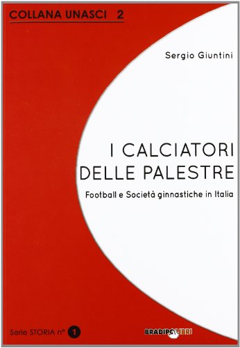 Beispielbild fr I calciatori delle palestre. Football e societ ginnastiche in Italia zum Verkauf von libreriauniversitaria.it