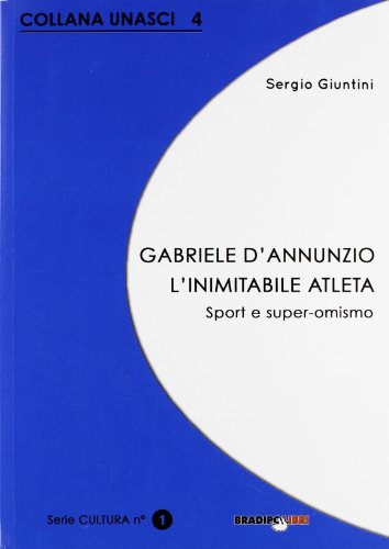 Beispielbild fr Gabriele D'Annunzio. L'inimitabile atleta. Sport e super-omismo zum Verkauf von libreriauniversitaria.it